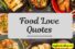 150+ Food with Love Quotes | Sweet Sayings That Warm the Heart