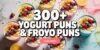 300+ Top List Yogurt Puns That'll Make You Go 